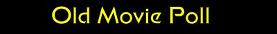 Old Movie Poll