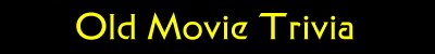 Old Movie Trivia